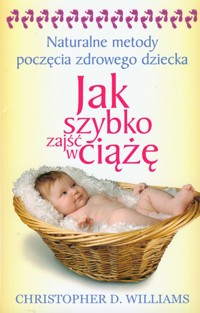 Jak szybko zajść w ciążę - Williams Christopher D. - książka