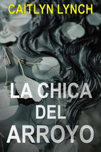 La Chica del Arroyo - Caitlyn Lynch - ebook