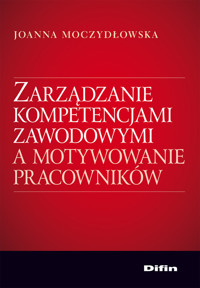 Zarządzanie kompetencjami zawodowymi a motywowanie pracowników - Moczydłowska Joanna - książka