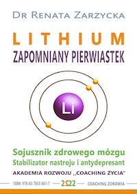 LITHIUM ZAPOMNIANY PIERWIASTEK. Stabilizator nastroju, antydepresant i sojusznik zdrowego mózgu. - dr Renata Zarzycka - audiobook