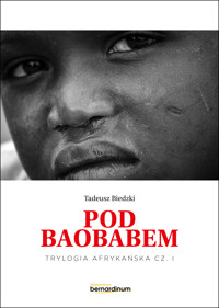 Trylogia Afrykańska. „Pod Baobabem”. Trylogia Afrykańska część 1 - Tadeusz Biedzki - ebook