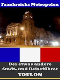 Toulon - Der etwas andere Stadt- und Reiseführer - Mit Reise - Wörterbuch Deutsch-Französisch - A.D. Astinus - ebook