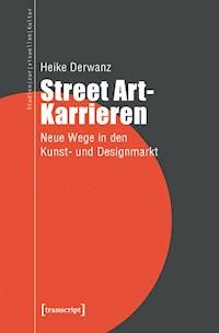 Street Art-Karrieren - Heike Derwanz - ebook