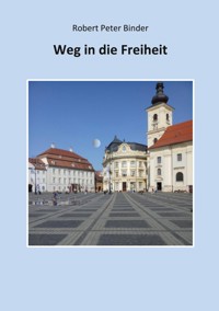 Weg in die Freiheit - Robert Peter Binder - ebook