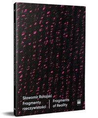Sławomir Ratajski. Fragmenty rzeczywistości / Fragments of Reality - zbiorowa praca - książka