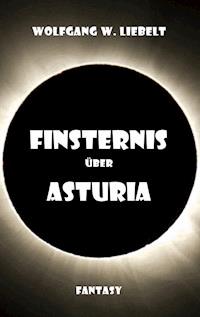 Finsternis über Asturia - Wolfgang W. Liebelt - ebook