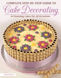 Complete Step-by-Step Guide to Cake Decorating - Carol Deacon - ebook