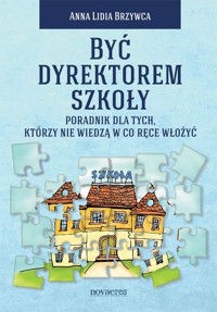 Być dyrektorem szkoły - Brzywca Anna Lidia - książka