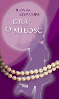 Gra o miłość - Justyna Szymańska - ebook