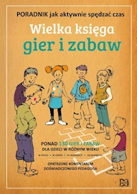Wielka księga gier i zabaw Poradnik, jak aktywnie spędzać czas -  - książka