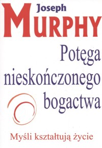 Potęga Nieskończonego Bogactwa - Murphy Joseph - książka