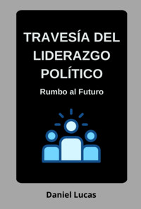 Travesía Del Liderazgo Político - Lucas Daniel - ebook