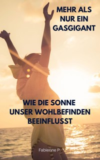 Wie die Sonne unser Wohlbefinden beeinflusst - Fabienne P. - ebook