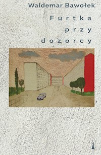 Furtka przy dozorcy - Waldemar Bawołek - ebook + książka