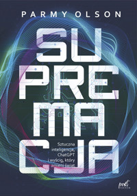 Supremacja. Sztuczna inteligencja, ChatGPT i wyścig, który zmieni świat - Parmy Olson - ebook + książka