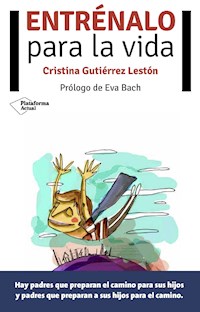 Entrénalo para la vida - Cristina Gutiérrez Lestón - ebook