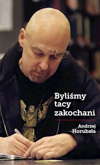 Byliśmy tacy zakochani - Andrzej Horubała - ebook + książka
