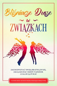 Bliźniacze Dusze w Związkach: Jak rozpoznać swoją bratnią duszę, jak ją kochać i kiedy nadszedł czas, by ją puścić – W zestawie proste i skuteczne ćwiczenia wzmacniające energię życiową - Louise Blumenberg - ebook
