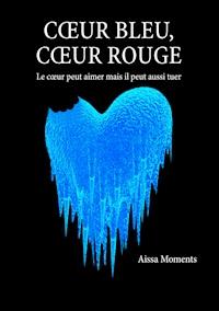 Coeur bleu coeur rouge - Aissa Moments - ebook