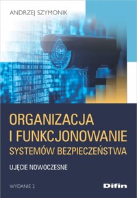 Organizacja i funkcjonowanie systemów bezpieczeństwa - Andrzej Szymonik - książka