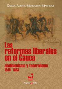 Las reformas liberales en el Cauca - Carlos Alberto Murgueitio Manrique - ebook