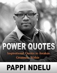 Power Quotes - Inspirational Quotes to Awaken Greatness Within - Pappi Ndelu - ebook
