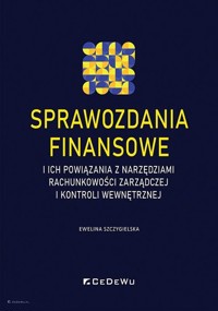 Sprawozdania finansowe i ich powiązania z narzędziami rachunkowości zarządczej i kontroli wewnętrznej - Szczygielska Ewelina - książka