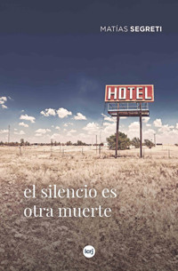 El silencio es otra muerte - Matías Segreti - ebook