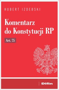 Komentarz do Konstytucji RP art. 75 - Hubert Izdebski - książka