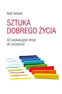 Sztuka dobrego życia - Dobbeli Rolf - książka