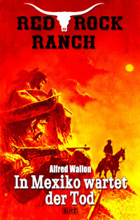 Red Rock Ranch 09: In Mexiko wartet der Tod - Alfred Wallon - ebook
