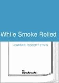 While Smoke Rolled - Robert Ervin Howard - darmowy ebook