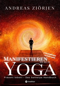Manifestieren durch Yoga - Wie man mittels Meditation erfolgreich Ziele erreicht - Andreas Ziörjen - ebook