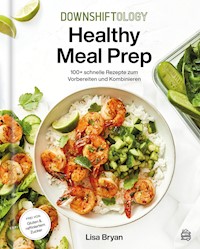 Downshiftology Healthy Meal Prep - Lisa Bryan - ebook