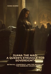 Juana the Mad: A Queen's Struggle for Sovereignty - Juana Suárez - ebook