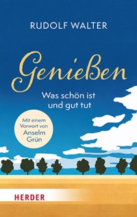 Genießen – was schön ist und gut tut - Rudolf Walter - ebook