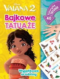 Wyjątkowe urodziny. Bajkowe tatuaże. Disney Vaiana 2 - Ilona Siwak - książka