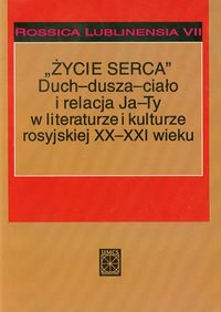 Życie serca Duch dusza ciało i relacja Ja Ty w literaturze i kulturze rosyjskiej XX i XXI wieku Tom 7 -  - książka