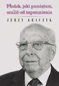 Płońsk, jaki pamiętam, ocalić od zapomnienia - Graczyk Jerzy - książka