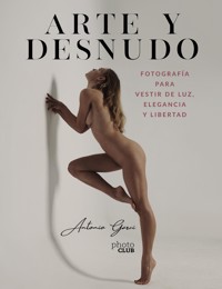 Arte y Desnudo. Fotografía para vestir de luz, elegancia y libertad - Antonio Garci - ebook