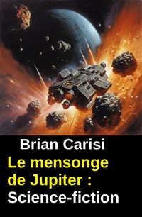 Le mensonge de Jupiter : Science-fiction - Brian Carisi - ebook