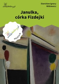 Janulka, córka Fizdejki - Stanisław Ignacy Witkiewicz - ebook