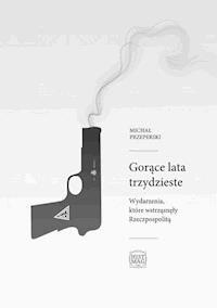 Gorące lata trzydzieste. Wydarzenia, które wstrząsnęły Rzeczpospolitą - Michał Przeperski - ebook + audiobook