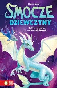 Smocze Dziewczyny. Zafira, smoczyca o srebrnych łuskach - Mara Maddy - ebook + audiobook + książka
