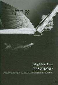 Bez Żydów? Literatura jidisz w PRL O Zagładzie, Polsce i komunizmie - Ruta Magdalena - książka