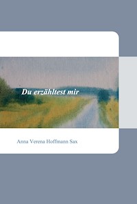 Du erzähltest mir - Anna Verena Hoffmann Sax - ebook