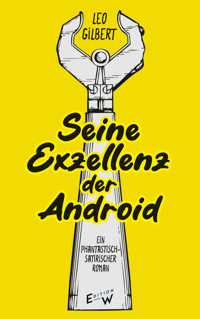 Seine Exzellenz der Android - Leo Gilbert - ebook