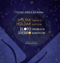 Złoto zmarłych, srebro księżyców - Imola Julianna Szabó - książka