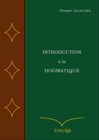 Introduction à la Dogmatique - Prosper Jalaguier - ebook
