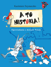A to historia. Opowiadania z dziejów Polski - Kazimierz Szymeczko - książka